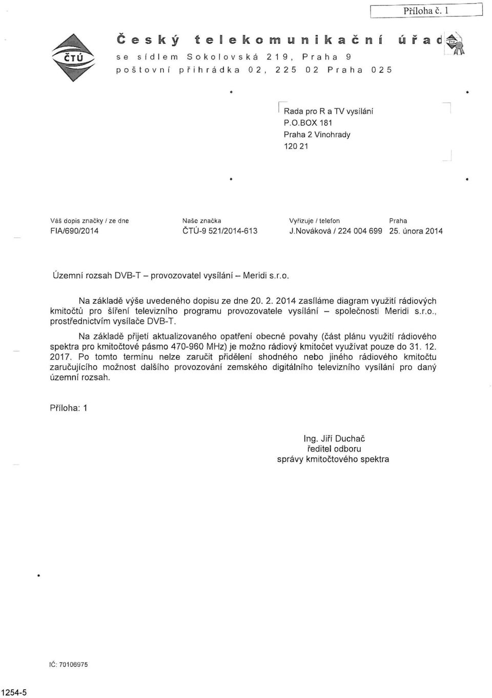 února 2014 Územní rozsah DVB-T - provozovatel vysílání - Meridi s.r.o. Na základě výše uvedeného dopisu ze dne 20. 2. 2014 zasíláme diagram využití rádiových kmitočtů pro šíření televizního programu provozovatele vysílání - společnosti Meridi s.