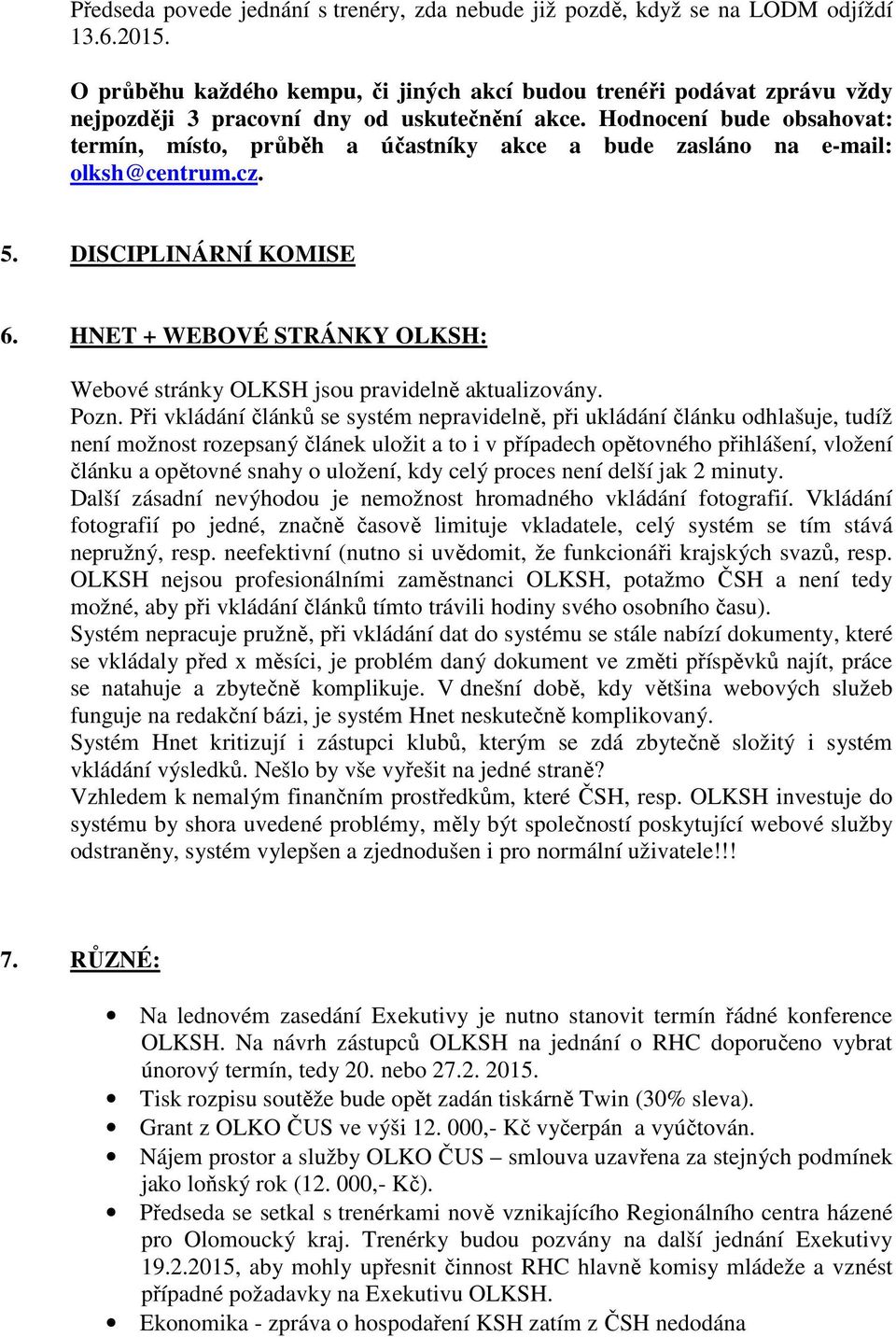 Hodnocení bude obsahovat: termín, místo, průběh a účastníky akce a bude zasláno na e-mail: olksh@centrum.cz. 5. DISCIPLINÁRNÍ KOMISE 6.