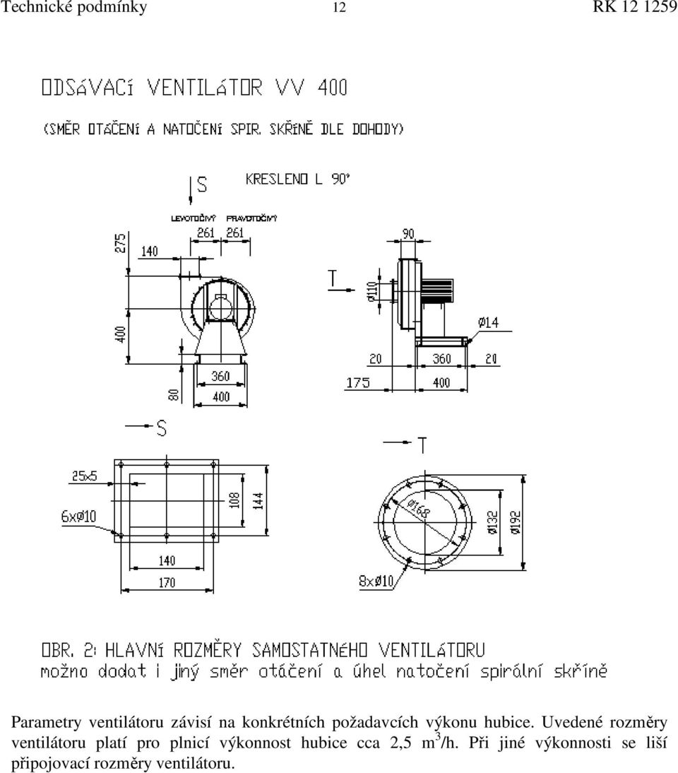 Uvedené rozměry ventilátoru platí pro plnicí výkonnost