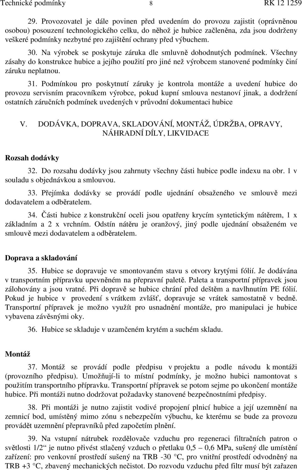 zajištění ochrany před výbuchem. 30. Na výrobek se poskytuje záruka dle smluvně dohodnutých podmínek.