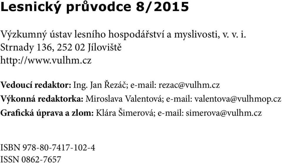Jan Řezáč; e-mail: rezac@vulhm.