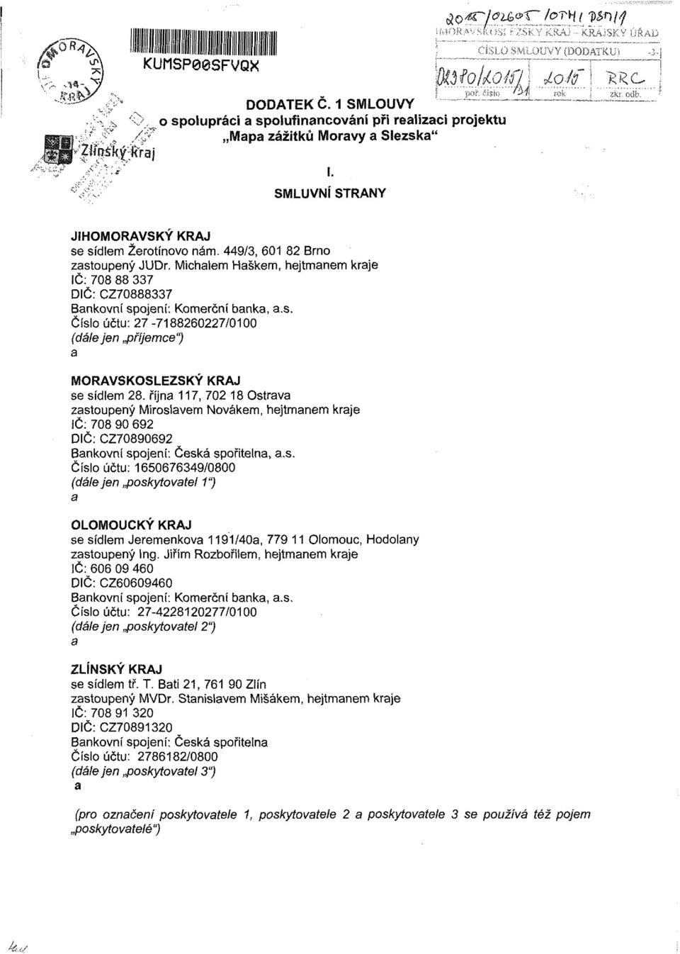 října 117, 702 18 Ostrava zastoupený Miroslavem Novákem, hejtmanem kraje IČ: 708 90 692 DIČ: CZ70890692 Bankovní spojení: Česká spořitelna, a.s. Číslo účtu: 1650676349/0800 (dále jen poskytovatel 1") a OLOMOUCKÝ KRAJ se sídlem Jeremenkova 1191/40a, 779 11 Olomouc, Hodolany zastoupený Ing.