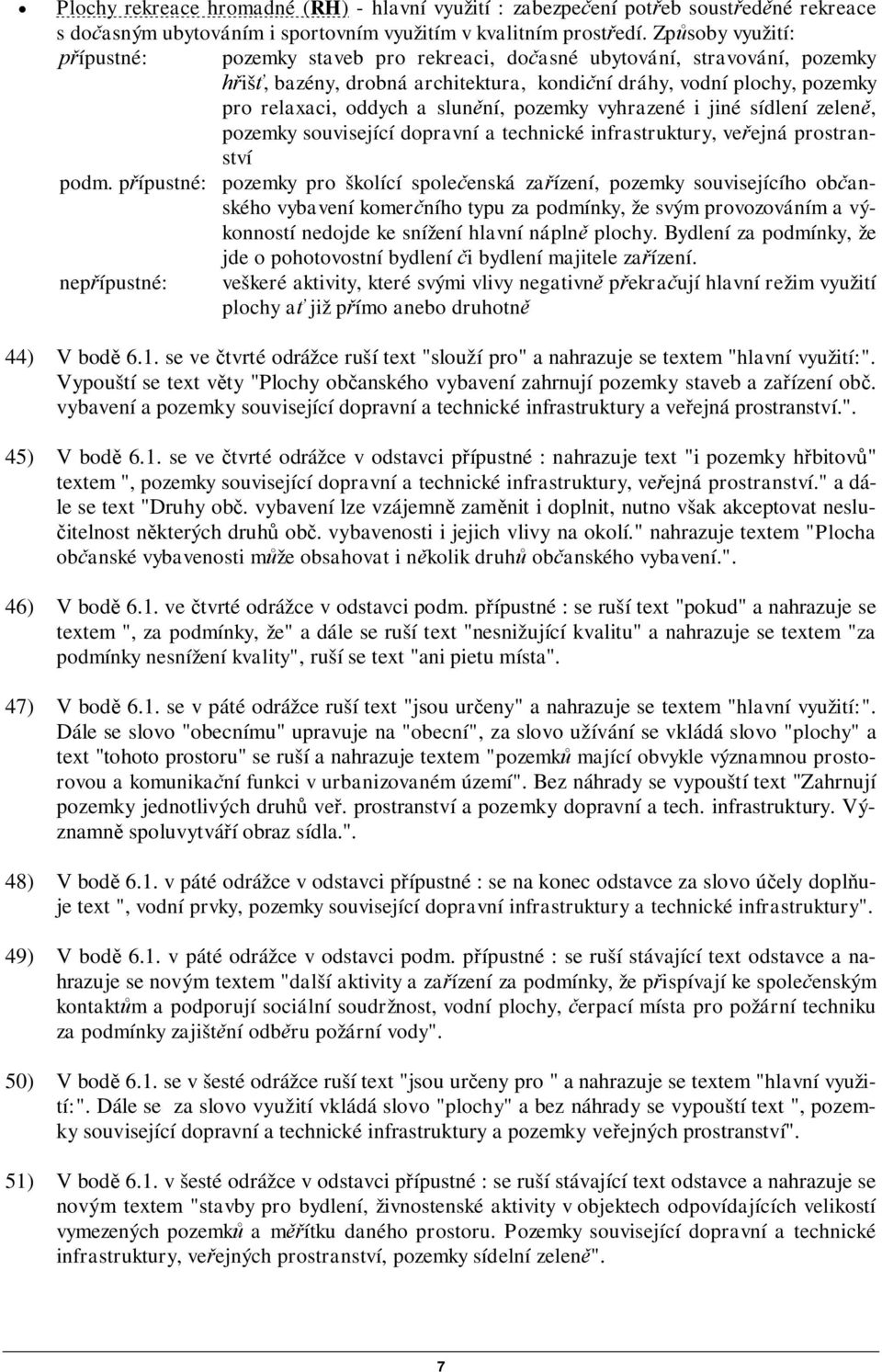 pozemky vyhrazené i jiné sídlení zelen, pozemky související dopravní a technické infrastruktury, veejná prostranství podm.