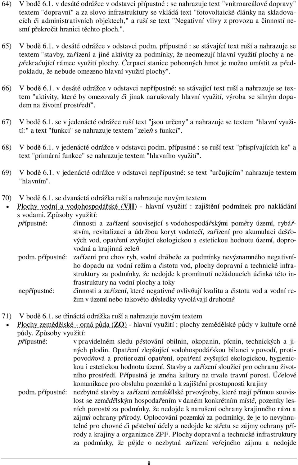 objektech," a ruší se text "Negativní vlivy z provozu a inností nesmí pekroit hranici tchto ploch.". 65) V bod 6.1. v desáté odrážce v odstavci podm.