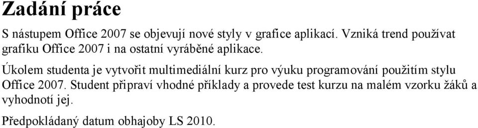 Úkolem studenta je vytvořit multimediální kurz pro výuku programování použitím stylu Office