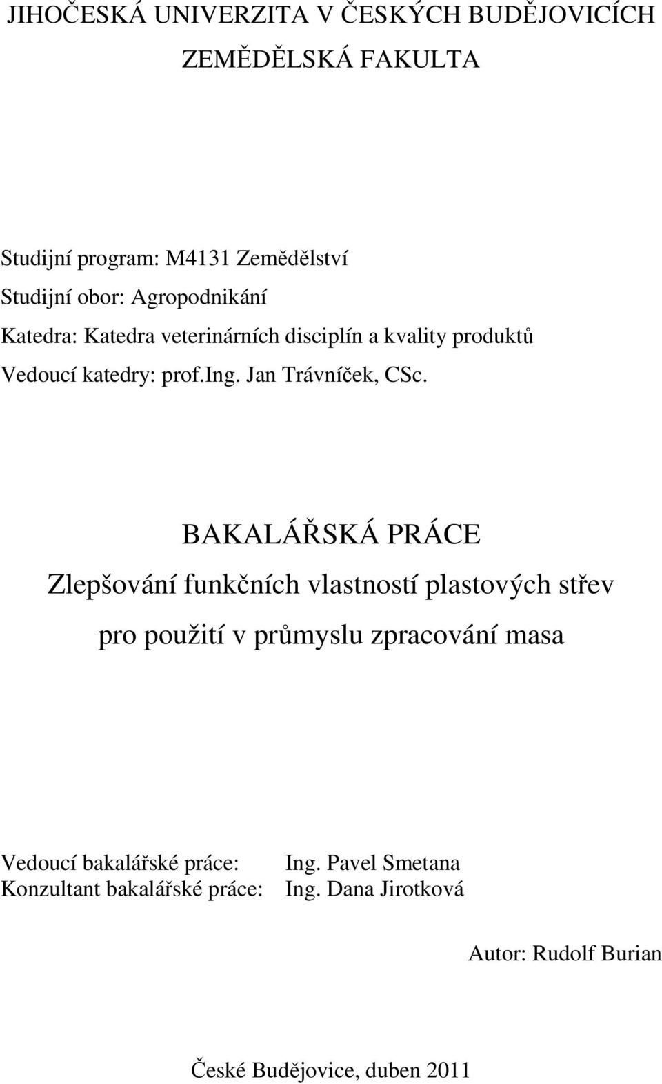 BAKALÁŘSKÁ PRÁCE Zlepšování funkčních vlastností plastových střev pro použití v průmyslu zpracování masa Vedoucí