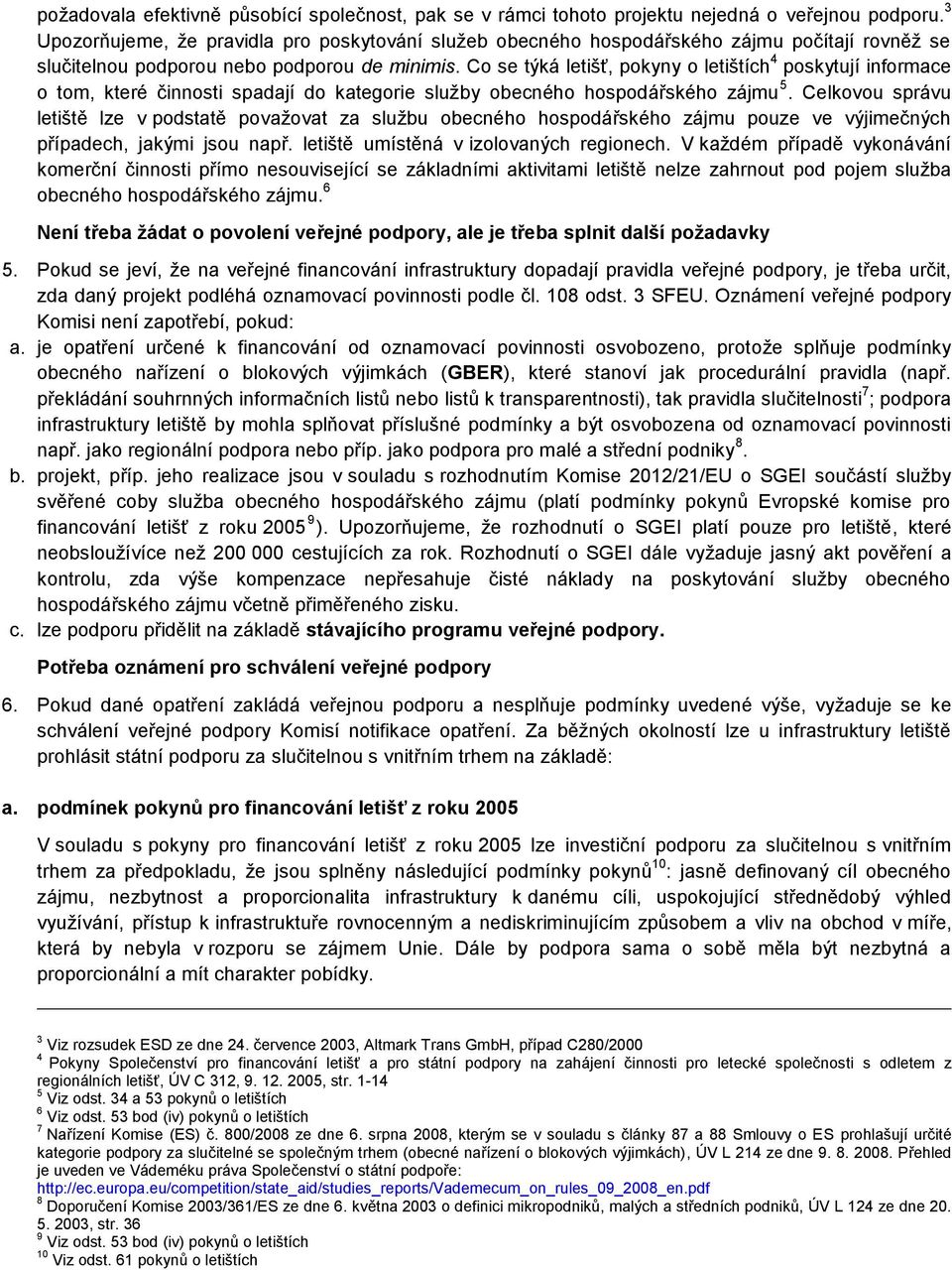 Co se týká letišť, pokyny o letištích 4 poskytují informace o tom, které činnosti spadají do kategorie služby obecného hospodářského zájmu 5.