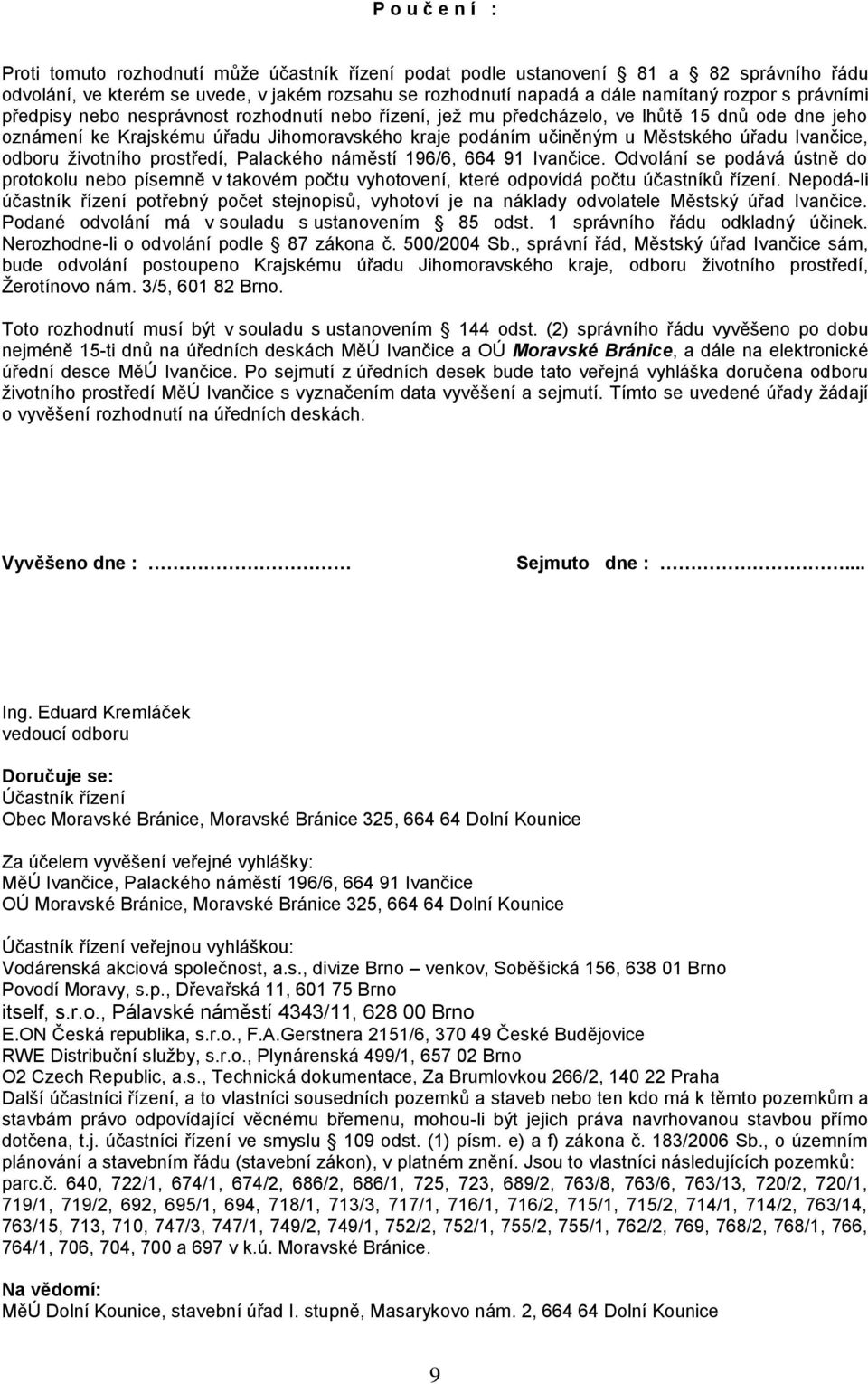 Ivančice, odboru životního prostředí, Palackého náměstí 196/6, 664 91 Ivančice. Odvolání se podává ústně do protokolu nebo písemně v takovém počtu vyhotovení, které odpovídá počtu účastníků řízení.