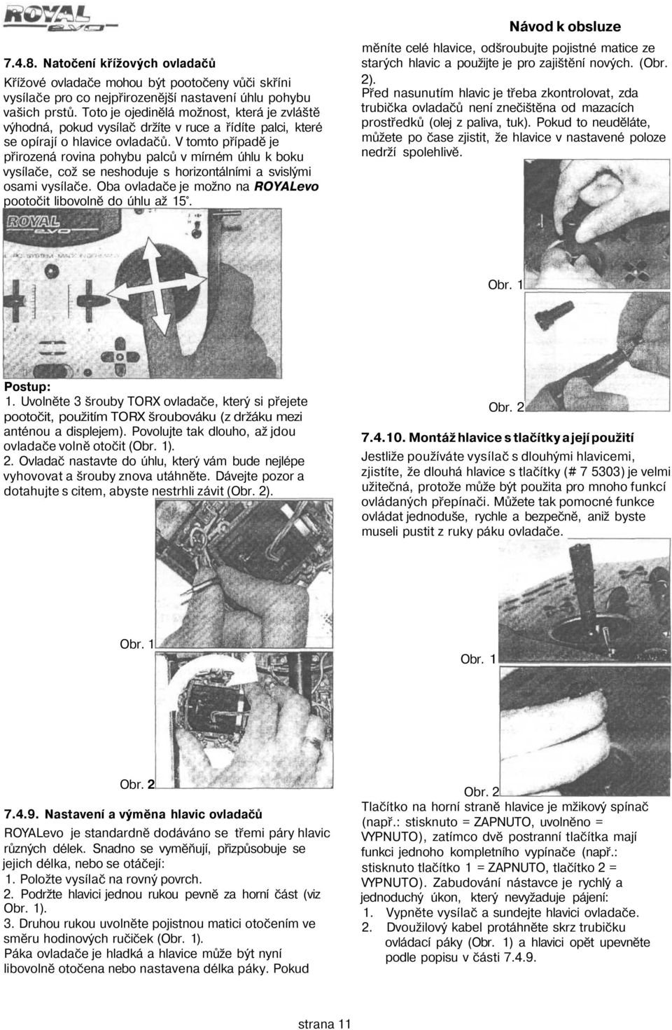 V tomto případě je přirozená rovina pohybu palců v mírném úhlu k boku vysílače, což se neshoduje s horizontálními a svislými osami vysílače.