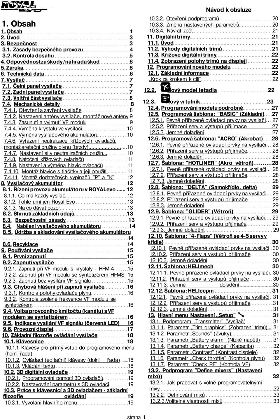 4.4. Výměna krystalu ve vysílači 10 7.4.5. Výměna vysílačového akumulátoru 10 7.4.6. Vyřazení neutralizace křížových ovladačů, montáž aretačni pružiny plynu (brzdy)...10 7.4.7. Nastavení síly neutralizačních pružin.