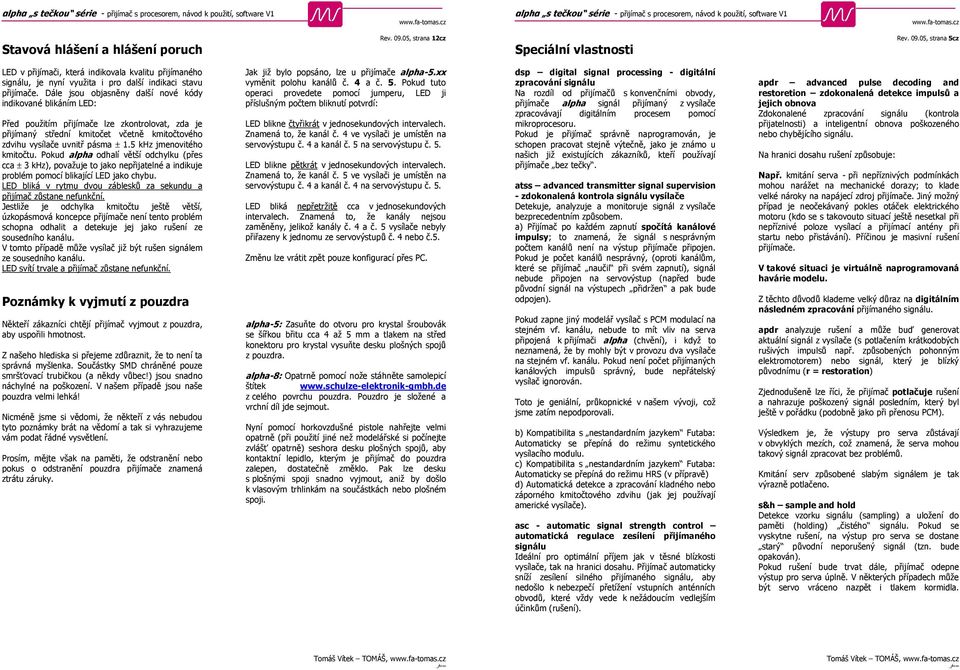 5 khz jmenovitého kmitočtu. Pokud alpha odhalí větší odchylku (přes cca ± 3 khz), považuje to jako nepřijatelné a indikuje problém pomocí blikající LED jako chybu.