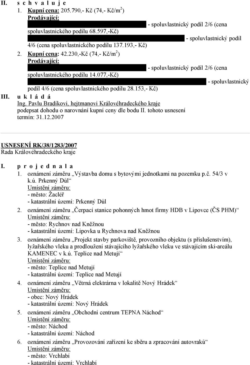 230,-Kč (74,- Kč/m 2 ) Prodávající: Irena Balcarová, bytem Lipová 5, 503 21 Stěžery - spoluvlastnický podíl 2/6 (cena spoluvlastnického podílu 14.