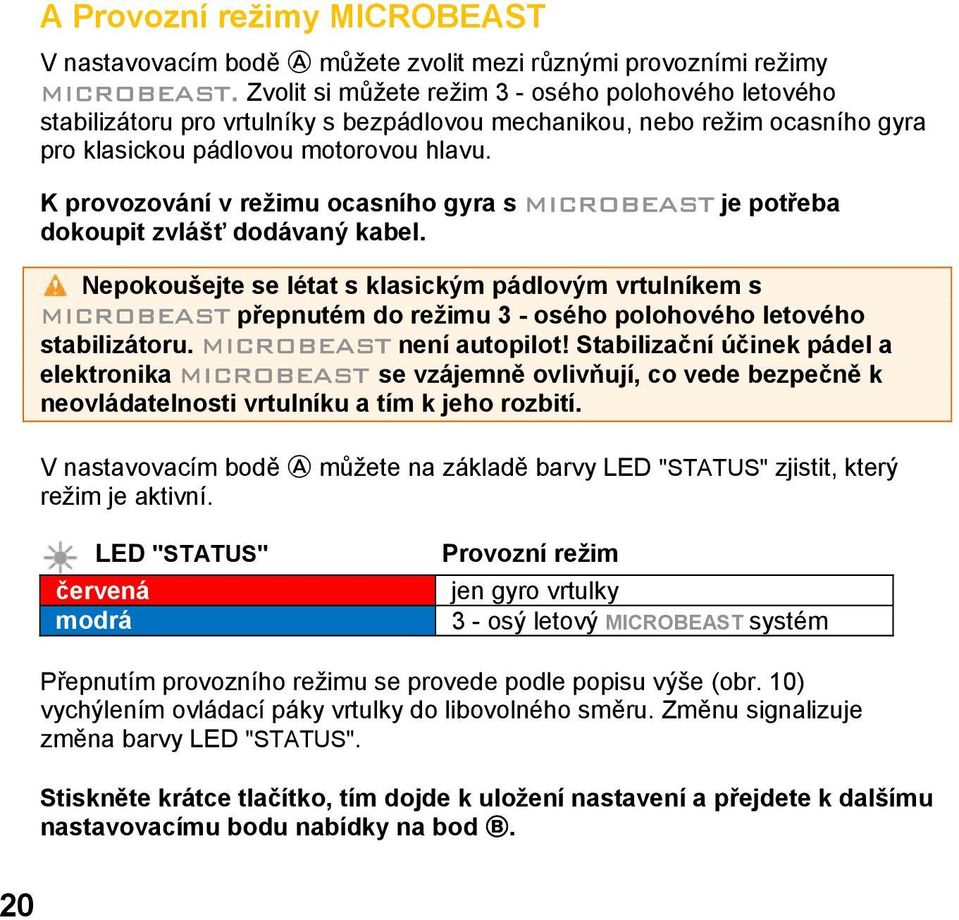 K provozování v režimu ocasního gyra s MICROBEAST je potřeba dokoupit zvlášť dodávaný kabel.