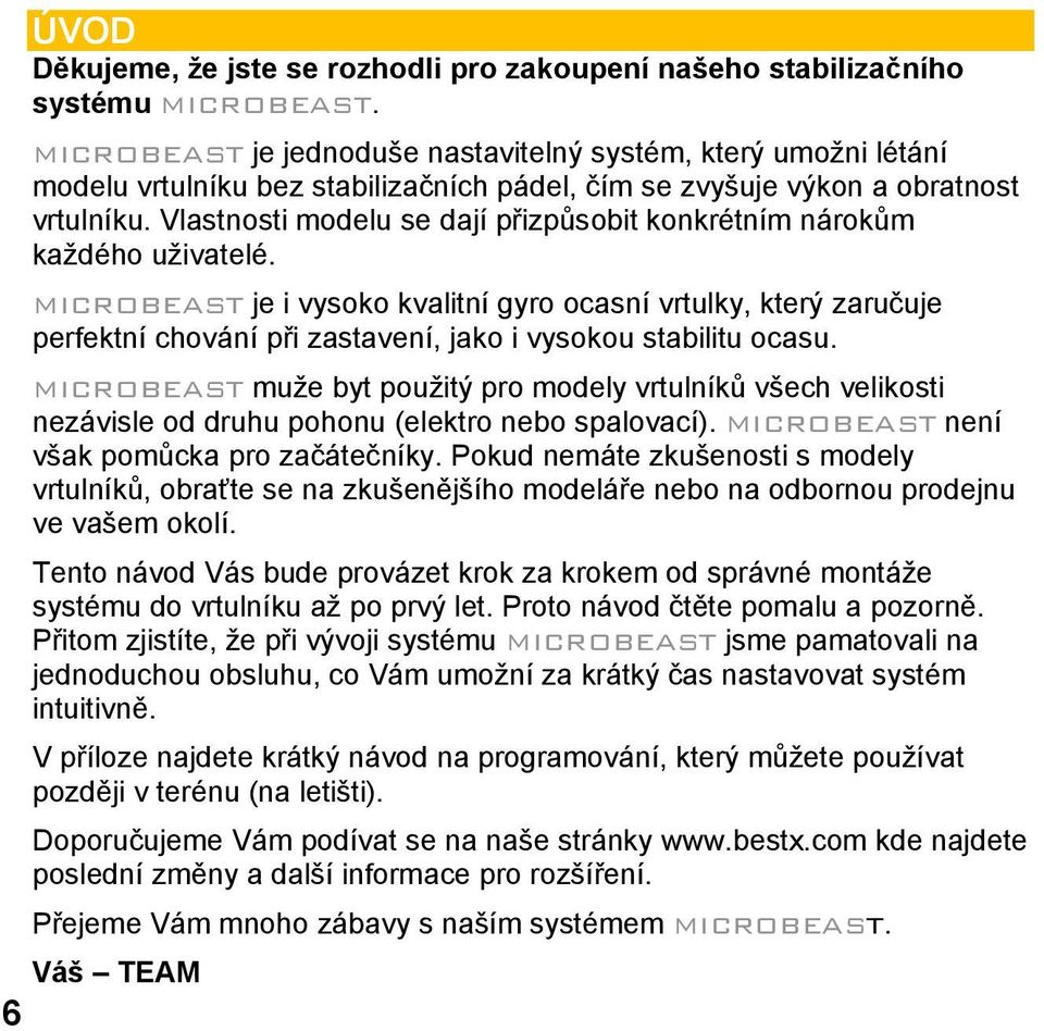 Vlastnosti modelu se dají přizpůsobit konkrétním nárokům každého uživatelé.