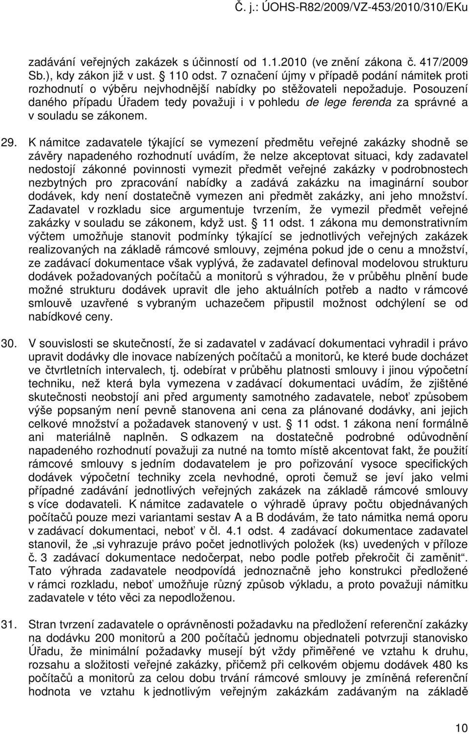 Posouzení daného případu Úřadem tedy považuji i v pohledu de lege ferenda za správné a v souladu se zákonem. 29.