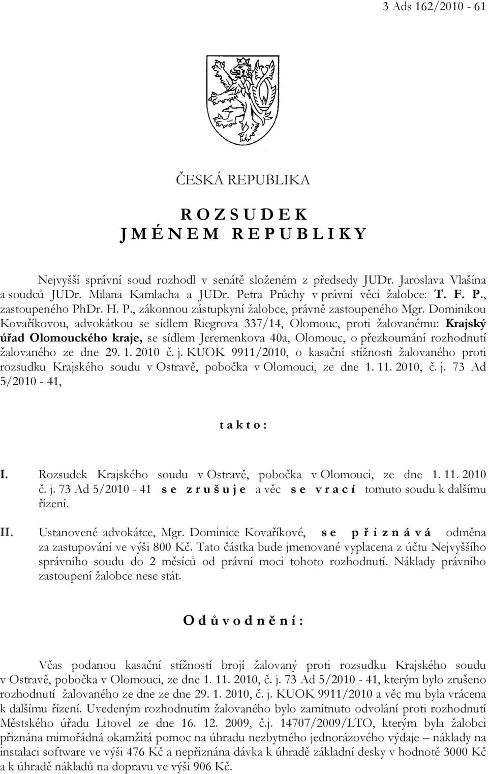 Dominikou Kovaříkovou, advokátkou se sídlem Riegrova 337/14, Olomouc, proti žalovanému: Krajský úřad Olomouckého kraje, se sídlem Jeremenkova 40a, Olomouc, o přezkoumání rozhodnutí žalovaného ze dne