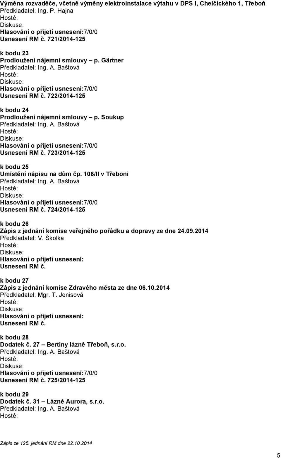 106/II v Třeboni 724/2014-125 k bodu 26 Zápis z jednání komise veřejného pořádku a dopravy ze dne 24.09.2014 Předkladatel: V.