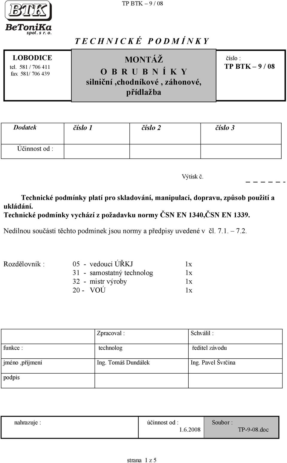 Technické podmínky platí pro skladování, manipulaci, dopravu, způsob použití a ukládání. Technické podmínky vychází z požadavku normy ČSN EN 1340,ČSN EN 1339.