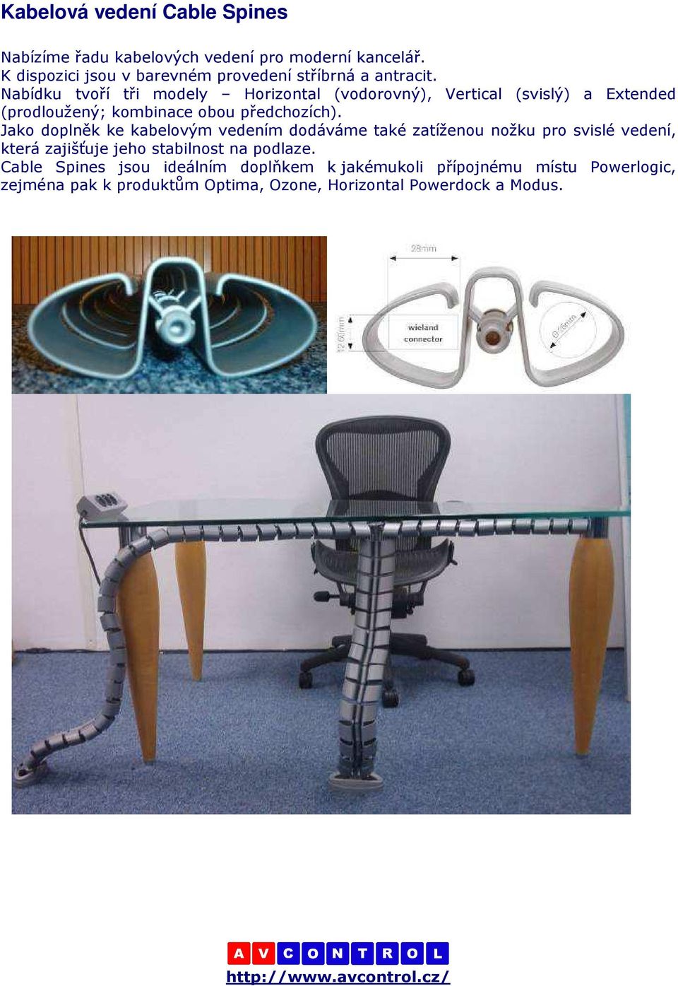 Nabídku tvoří tři modely Horizontal (vodorovný), Vertical (svislý) a Extended (prodloužený; kombinace obou předchozích).