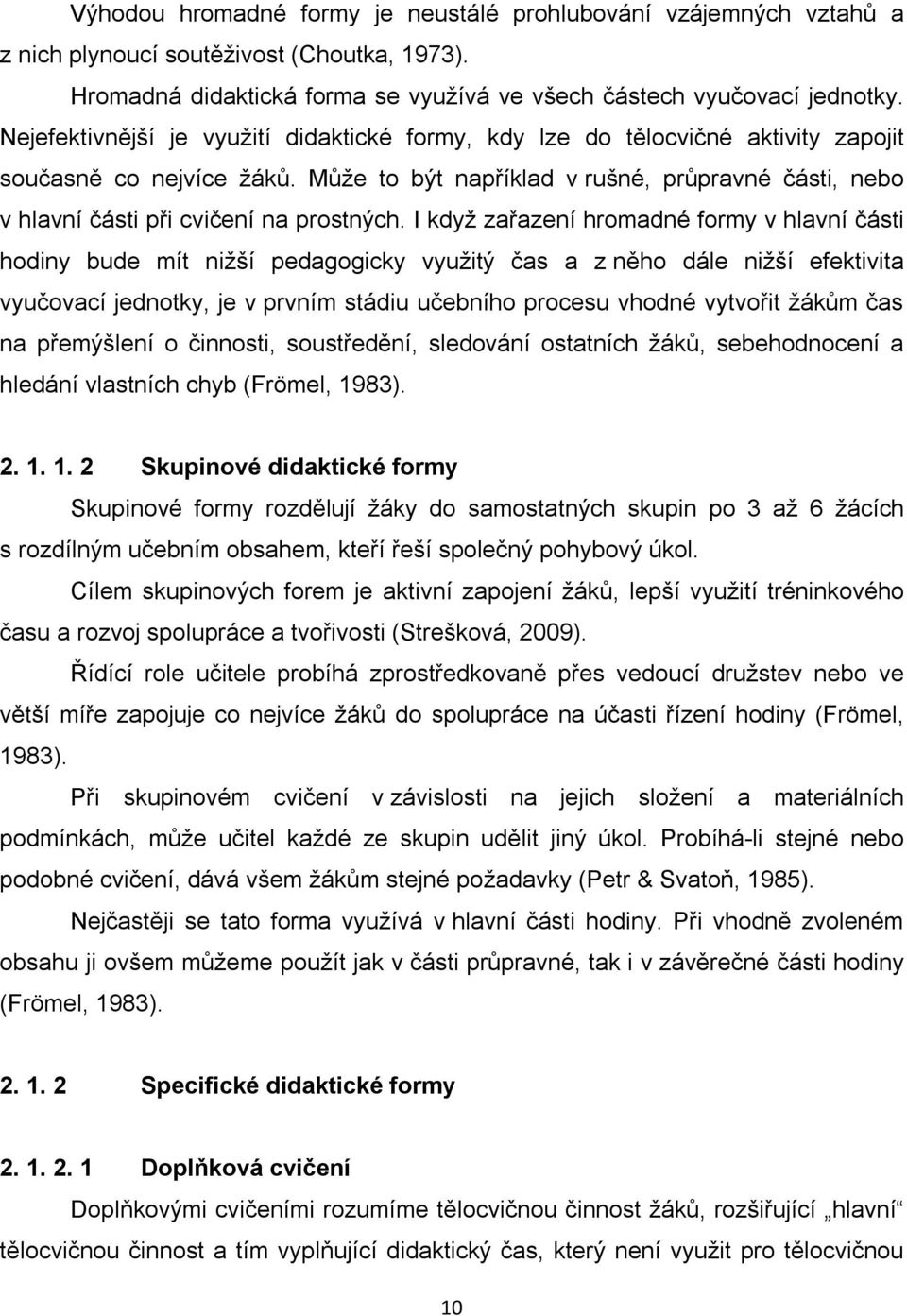 Může to být například v rušné, průpravné části, nebo v hlavní části při cvičení na prostných.