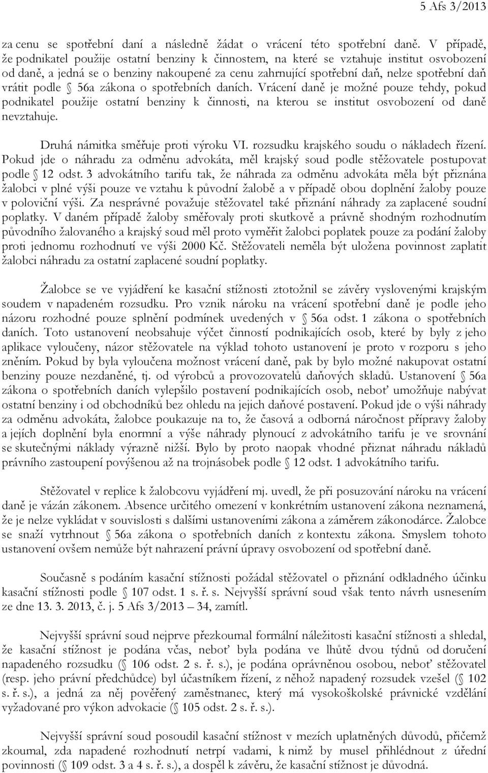 vrátit podle 56a zákona o spotřebních daních. Vrácení daně je možné pouze tehdy, pokud podnikatel použije ostatní benziny k činnosti, na kterou se institut osvobození od daně nevztahuje.