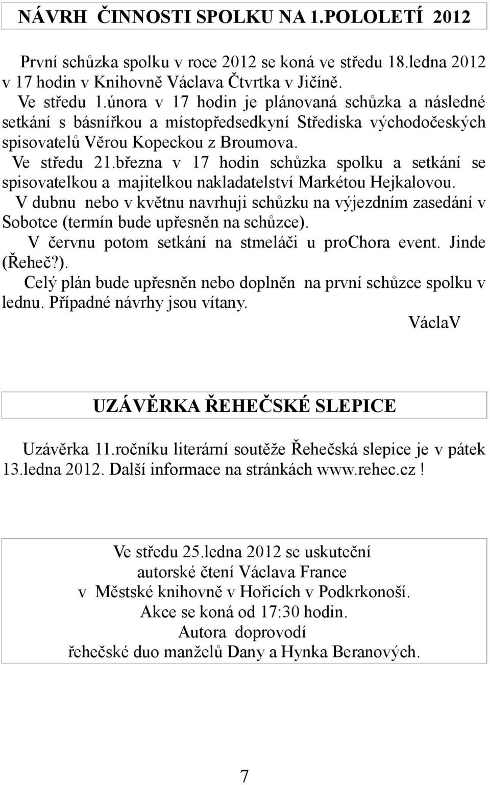 března v 17 hodin schůzka spolku a setkání se spisovatelkou a majitelkou nakladatelství Markétou Hejkalovou.