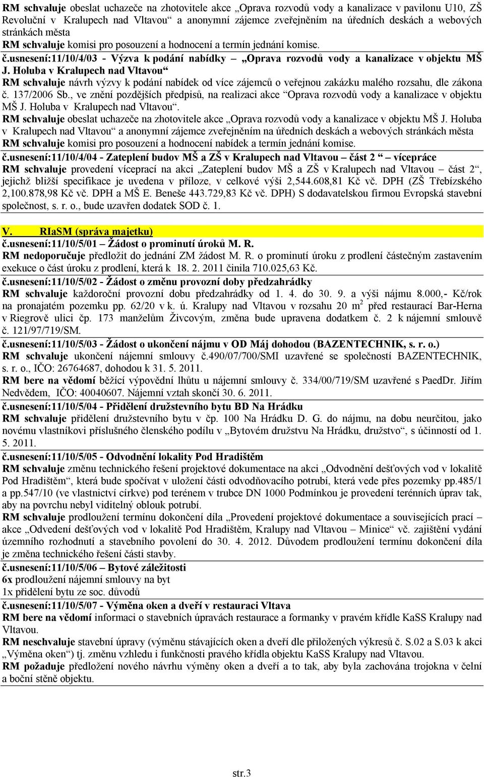 Holuba v Kralupech nad Vltavou RM schvaluje návrh výzvy k podání nabídek od více zájemců o veřejnou zakázku malého rozsahu, dle zákona č. 137/2006 Sb.