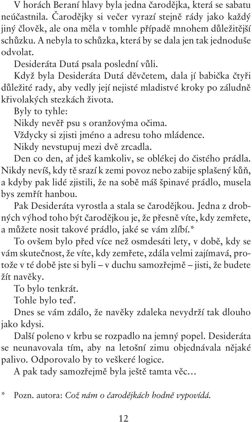 Když byla Desideráta Dutá děvčetem, dala jí babička čtyři důležité rady, aby vedly její nejisté mladistvé kroky po záludně křivolakých stezkách života.