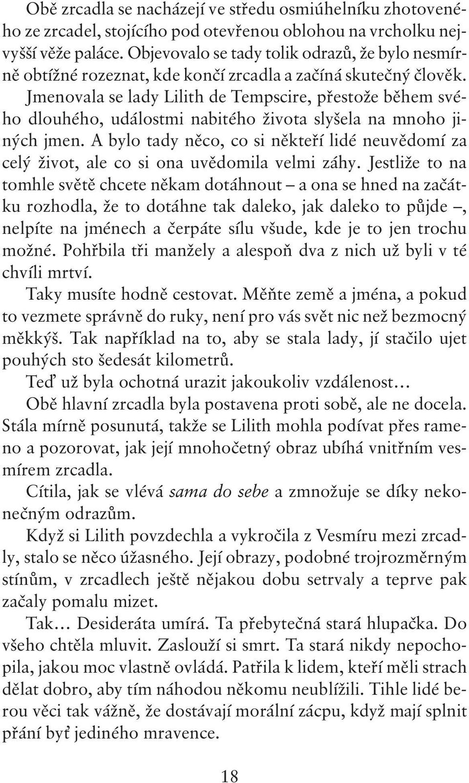 Jmenovala se lady Lilith de Tempscire, přestože během svého dlouhého, událostmi nabitého života slyšela na mnoho jiných jmen.