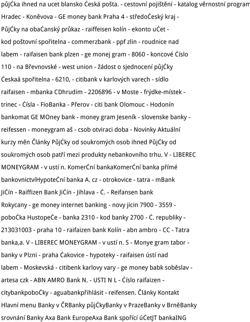 commerzbank - ppf zlin - roudnice nad labem - raifaisen bank plzen - ge monej gram - 8060 - koncové číslo 110 - na Břevnovské - west union - žádost o sjednocení půjčky českaá spořitelna - 6210, -