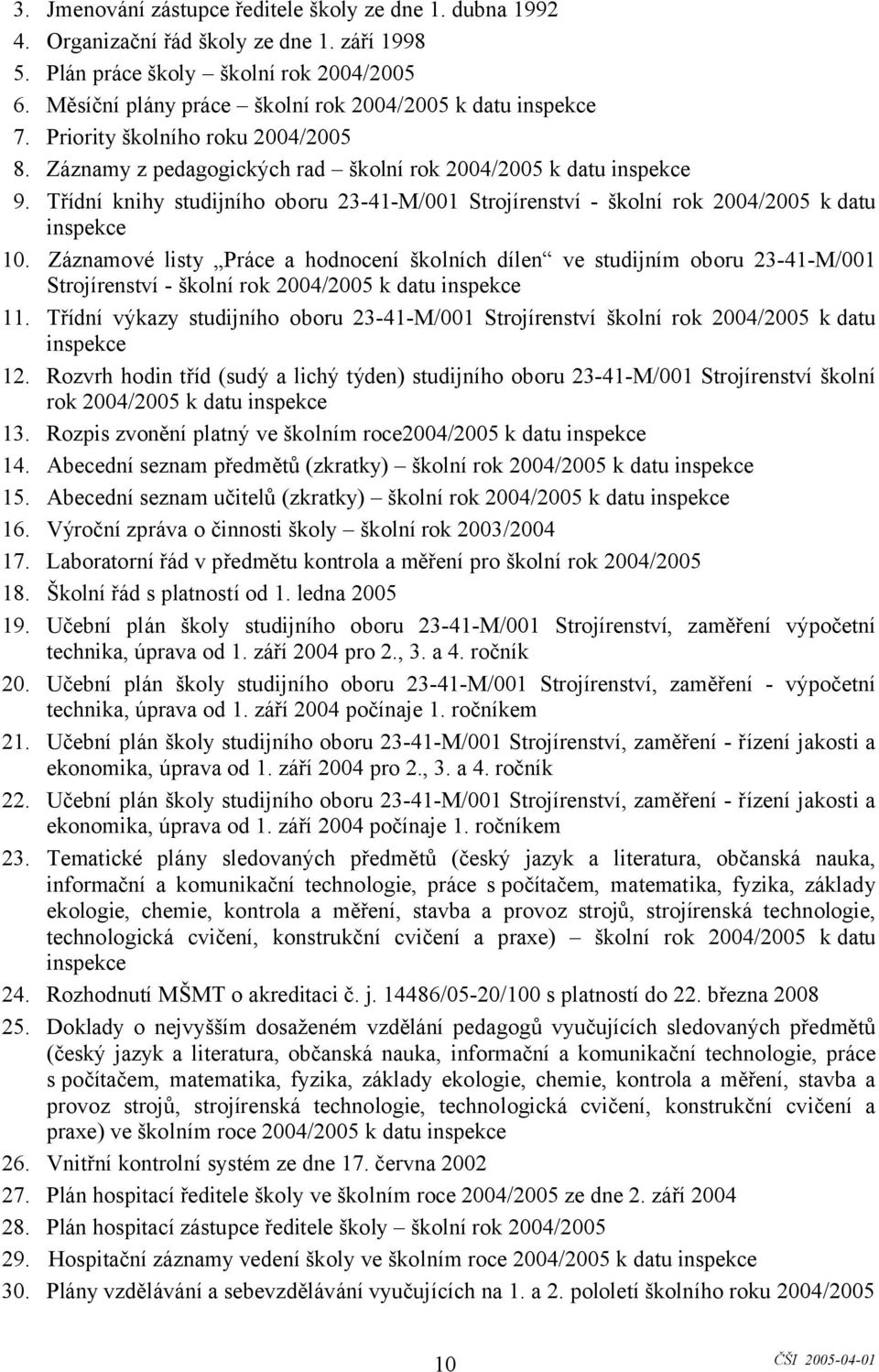 Třídní knihy studijního oboru 23-41-M/001 Strojírenství - školní rok 2004/2005 k datu inspekce 10.