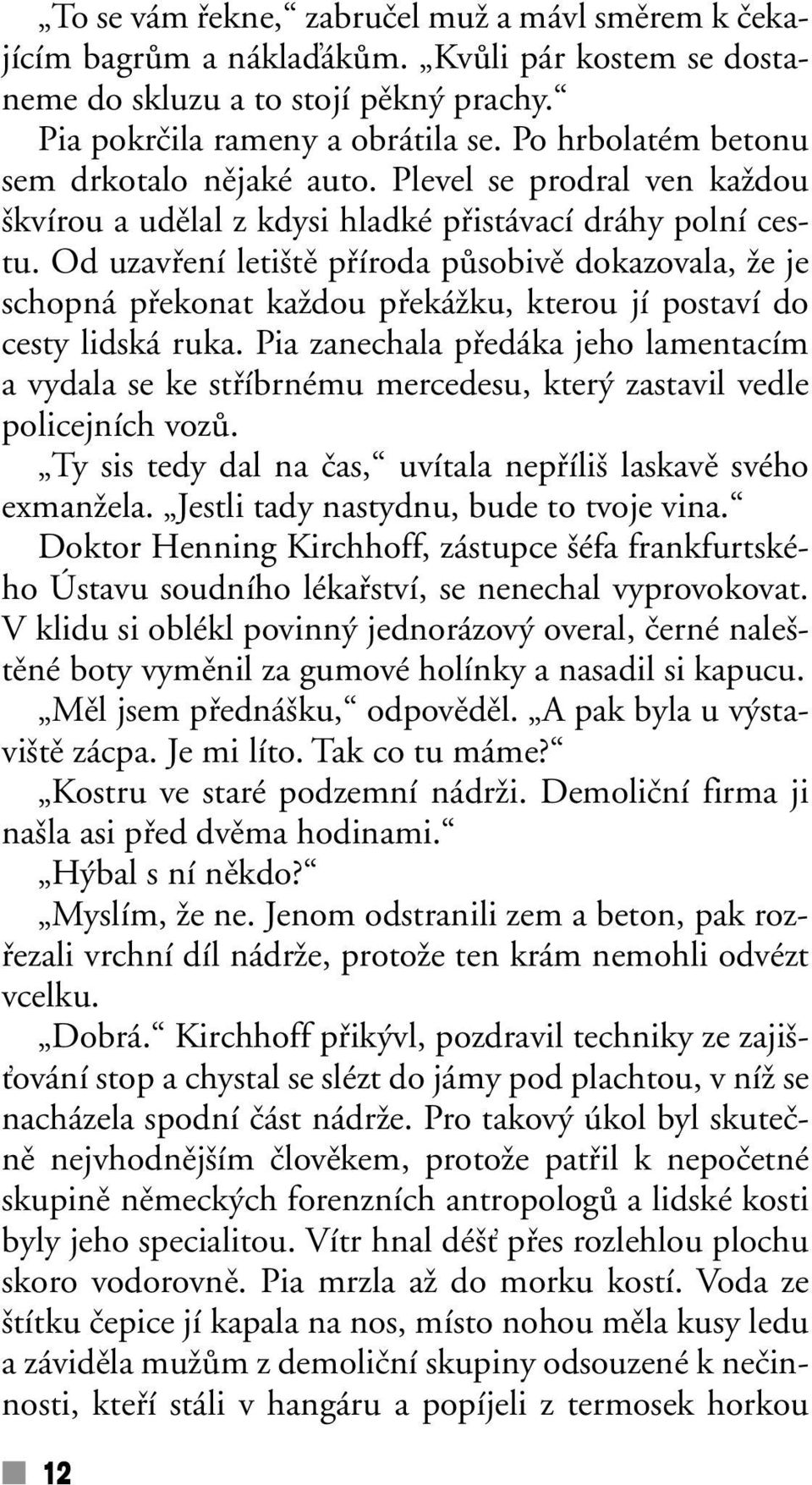 Od uzavfiení leti tû pfiíroda pûsobivû dokazovala, Ïe je schopná pfiekonat kaïdou pfiekáïku, kterou jí postaví do cesty lidská ruka.