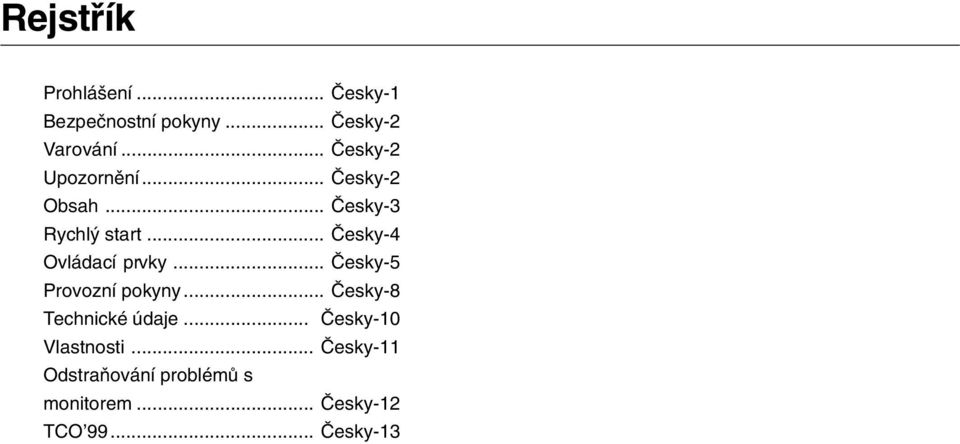 .. âesky-4 Ovládací prvky... âesky-5 Provozní pokyny... âesky-8 Technické údaje.