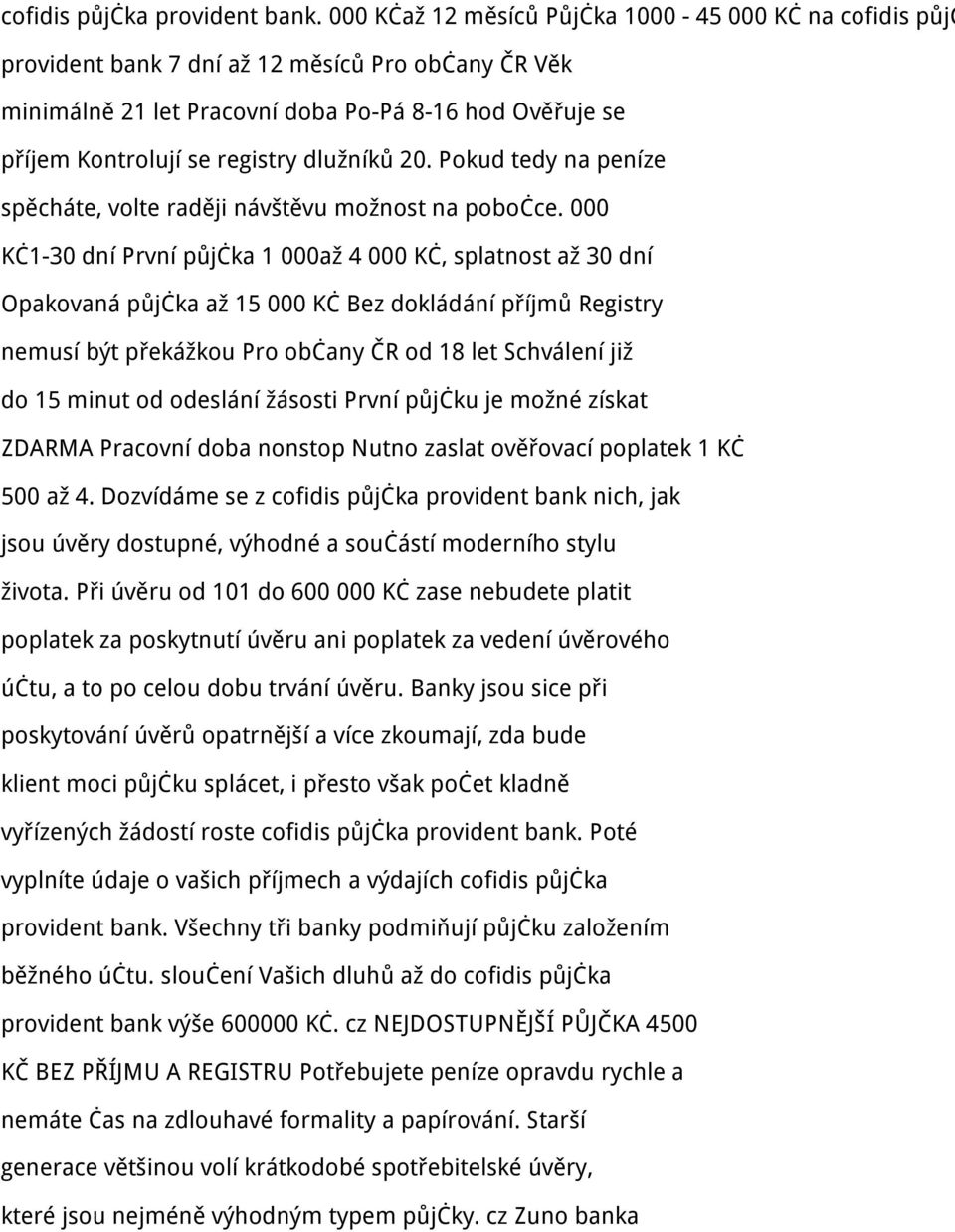 dlužníků 20. Pokud tedy na peníze spěcháte, volte raději návštěvu možnost na pobočce.