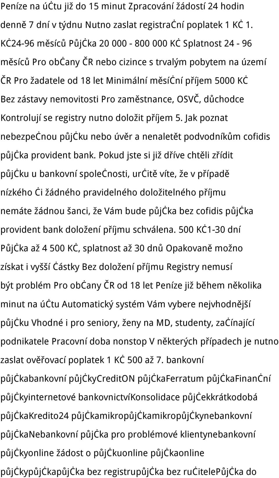 Pro zaměstnance, OSVČ, důchodce Kontrolují se registry nutno doložit příjem 5. Jak poznat nebezpečnou půjčku nebo úvěr a nenaletět podvodníkům cofidis půjčka provident bank.