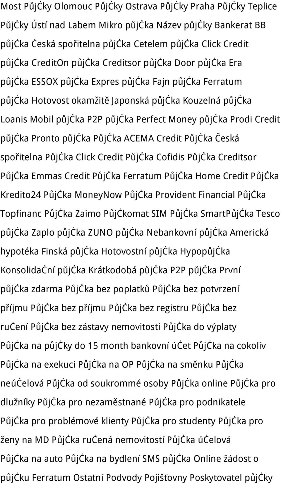 půjčka Prodi Credit půjčka Pronto půjčka Půjčka ACEMA Credit Půjčka Česká spořitelna Půjčka Click Credit Půjčka Cofidis Půjčka Creditsor Půjčka Emmas Credit Půjčka Ferratum Půjčka Home Credit Půjčka