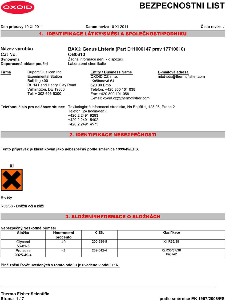 141 and Henry Clay Road Wilmington, DE 19800 Tel: + 302-695-5300 Entity / Business Name OXOID CZ s.r.o. Kaštanová 64 620 00 Brno Telefon: +420 800 101 038 Fax: +420 800 101 058 E-mail: oxoid.