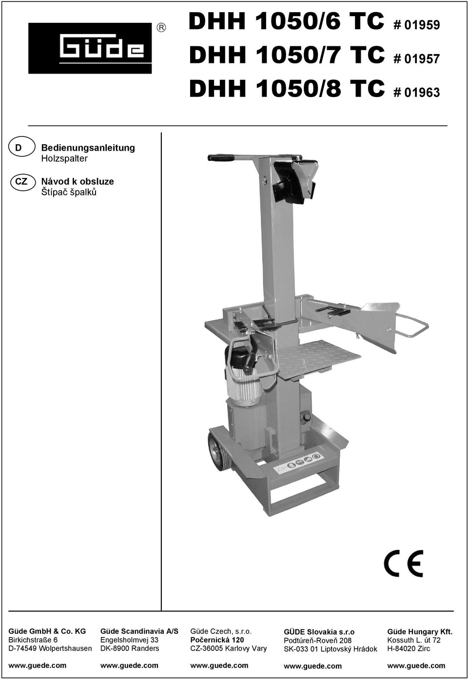 KG Birkichstraße 6 D-74549 Wolpertshausen Güde Scandinavia A/S Engelsholmvej 33 DK-8900 Randers Güde Czech, s.r.o. Počernická 120 CZ-36005 Karlovy Vary GÜDE Slovakia s.