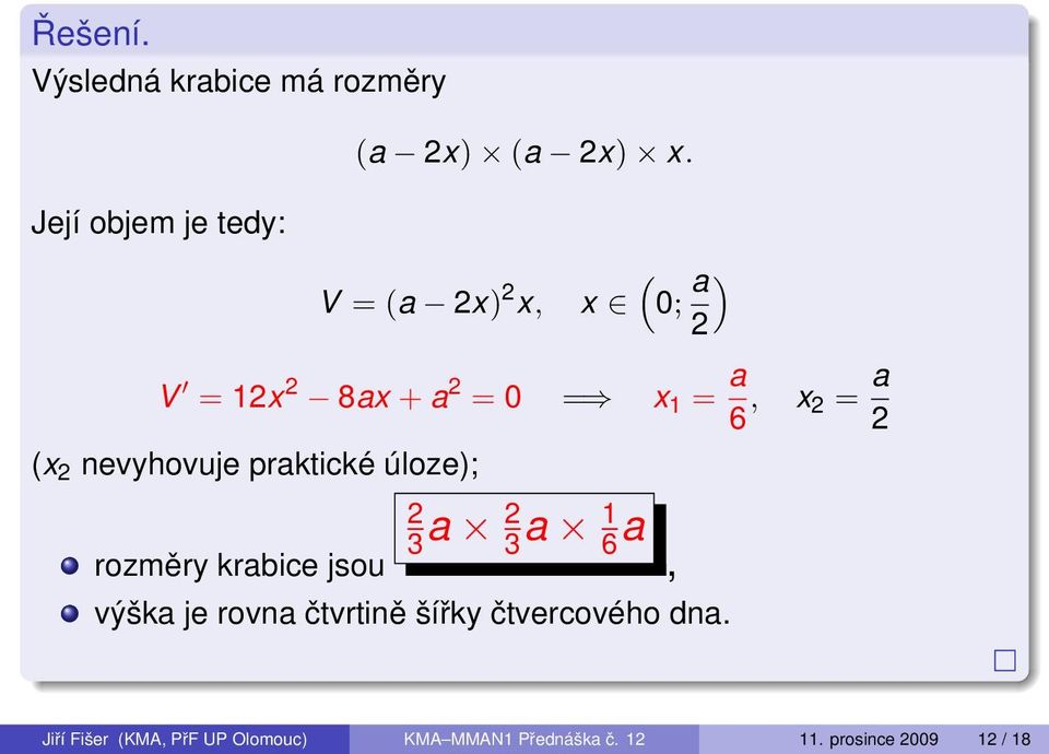 a 2 (x 2 nevyhovuje praktické úloze); rozměry krabice jsou 2 3 a 2 3 a 1 6 a, výška je