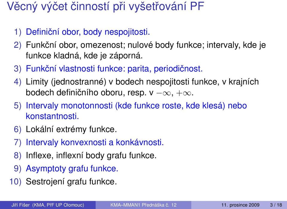 4) Limity (jednostranné) v bodech nespojitosti funkce, v krajních bodech definičního oboru, resp. v, +.