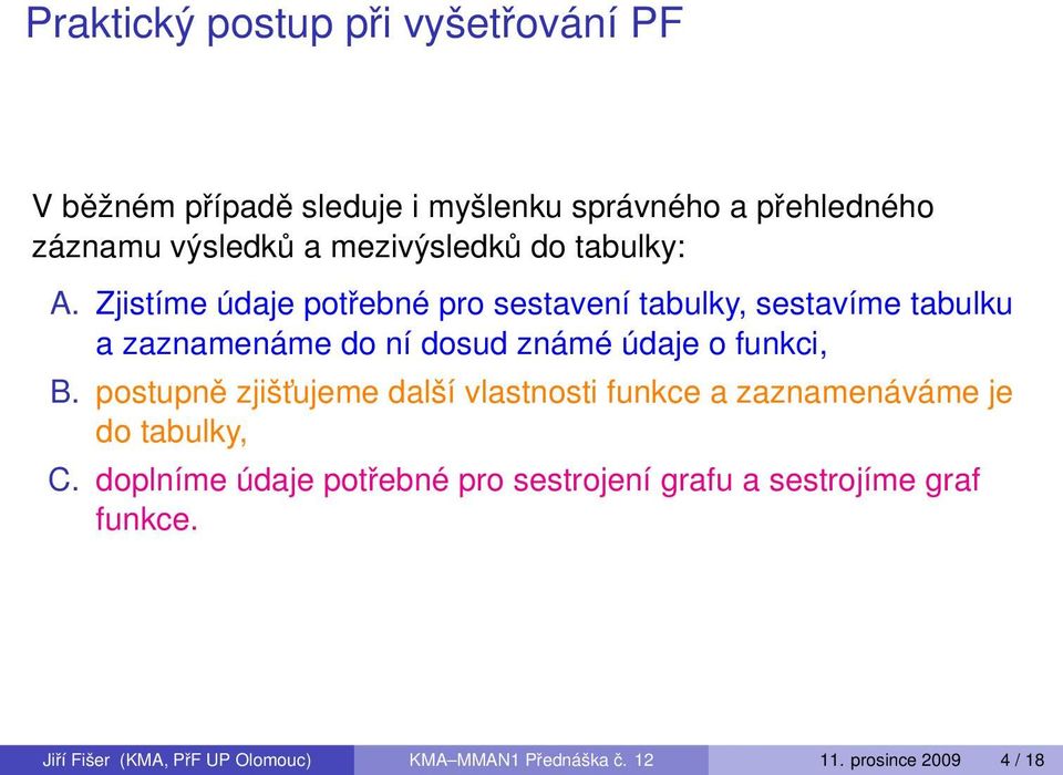 Zjistíme údaje potřebné pro sestavení tabulky, sestavíme tabulku a zaznamenáme do ní dosud známé údaje o funkci, B.