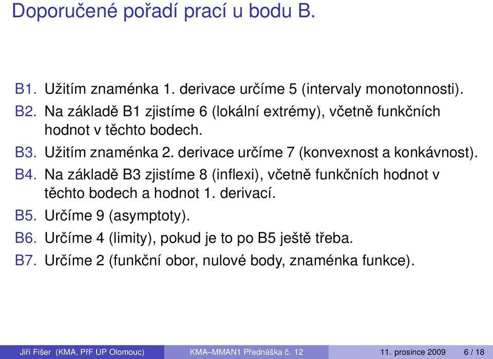 derivace určíme 7 (konvexnost a konkávnost). B4. Na základě B3 zjistíme 8 (inflexi), včetně funkčních hodnot v těchto bodech a hodnot 1. derivací.