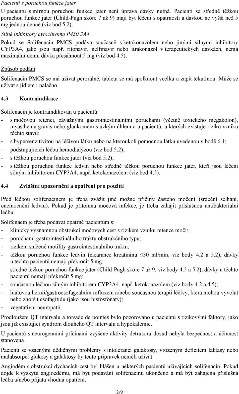 Silé ihibitory cytochromu P450 3A4 Pokud se Solifeaci PMCS podává současě s ketokoazolem ebo jiými silými ihibitory CYP3A4, jako jsou apř.