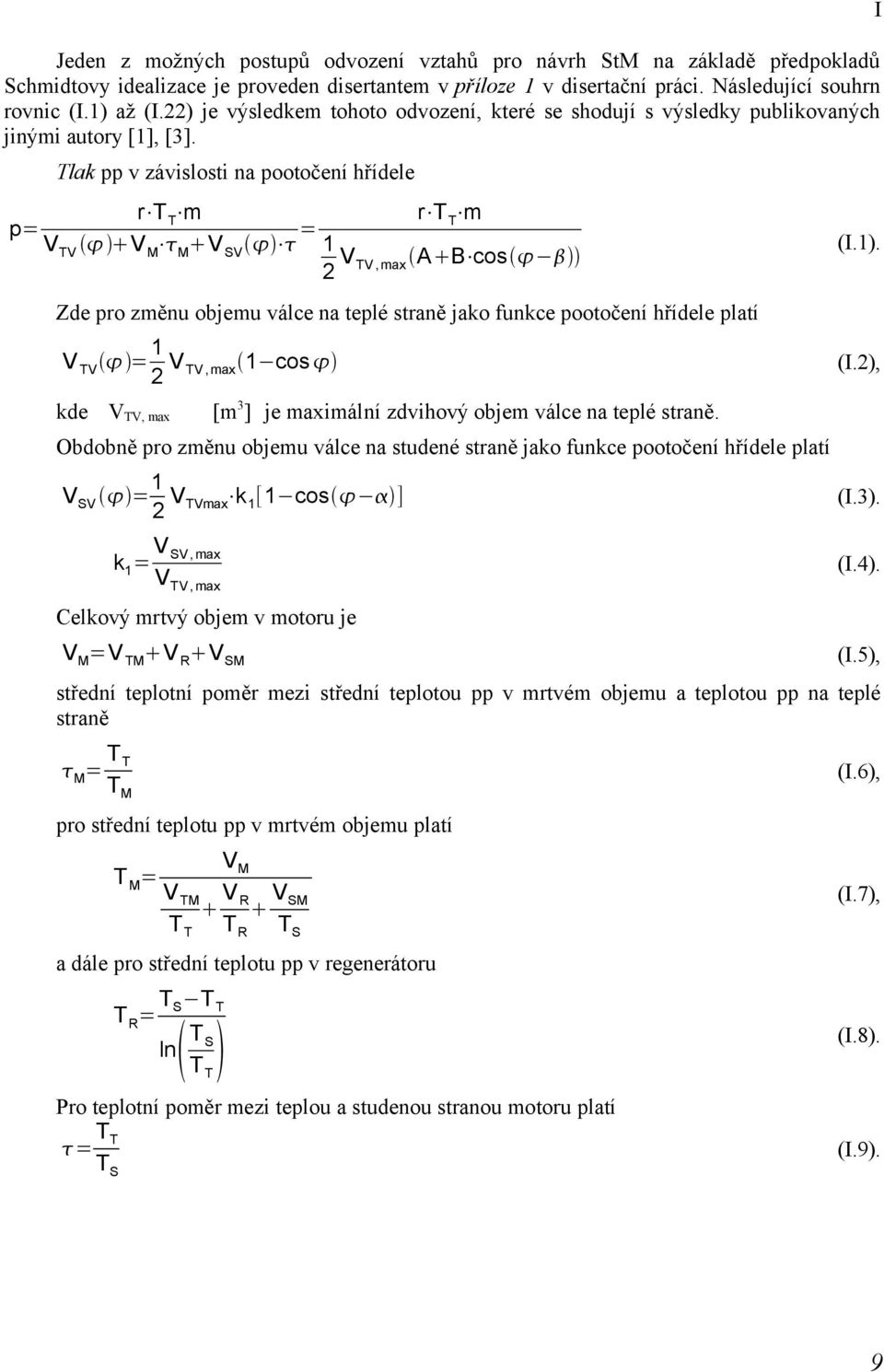 TV, max Zde pro změnu objemu válce na teplé straně jako funkce pootočení hřídele platí I V TV = 1 2 V TV, max 1 cos (I.2), kde V TV, max [m 3 ] je maximální zdvihový objem válce na teplé straně.