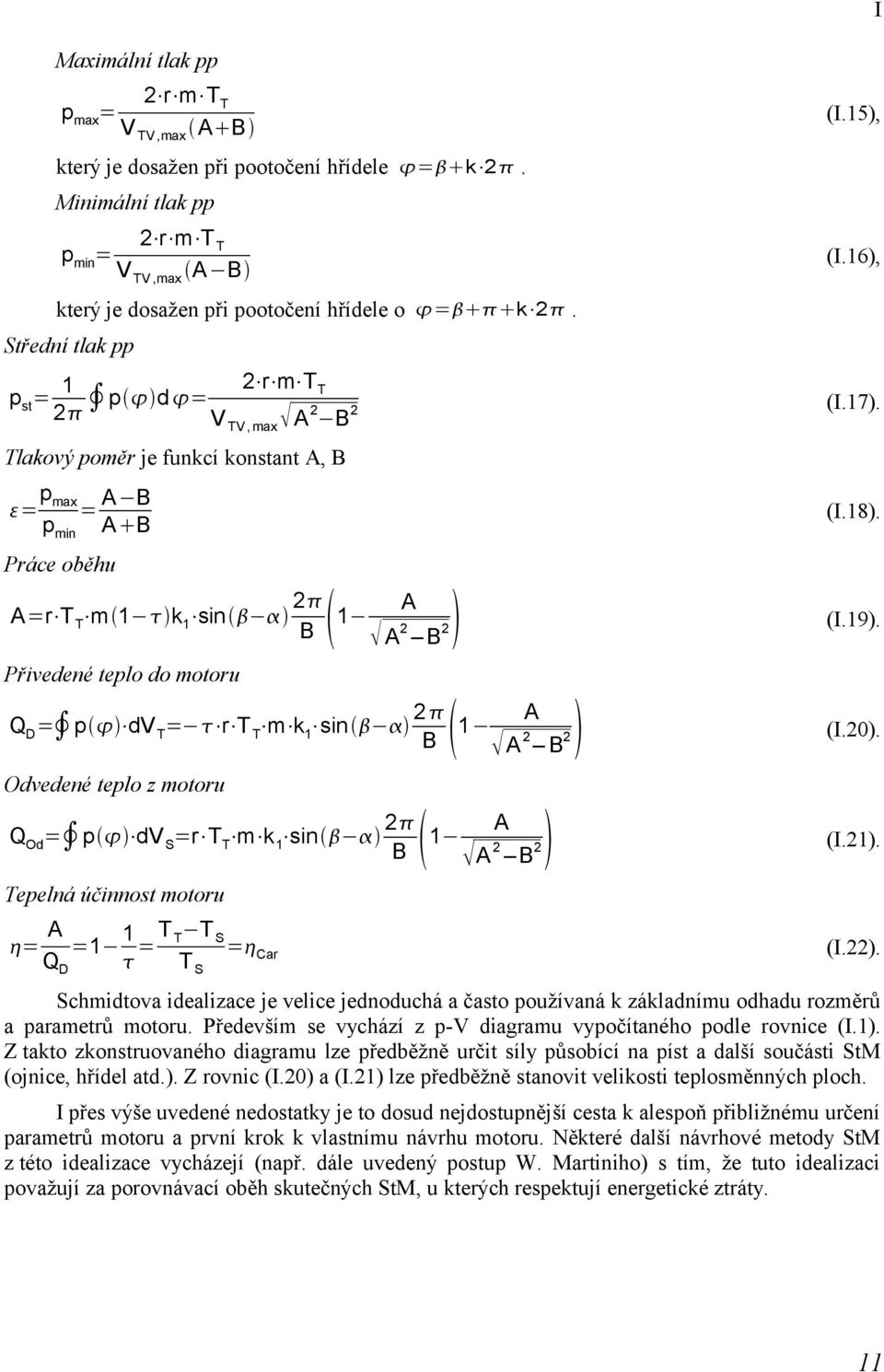 D = p dv T = r T T m k 1 sin 2 B 1 A 2 A 2 B Odvedené teplo z motoru Q Od = p dv S =r T T m k 1 sin 2 B 1 A 2 A 2 B Tepelná účinnost motoru (I.15), (I.16), (I.17). (I.18). (I.19). (I.20). (I.21).