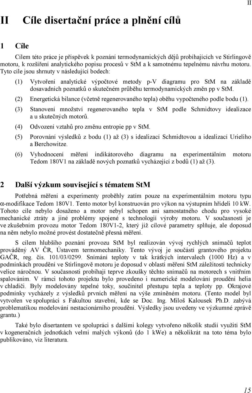 Tyto cíle jsou shrnuty v následující bodech: (1) Vytvoření analytické výpočtové metody p-v diagramu pro StM na základě dosavadních poznatků o skutečném průběhu termodynamických změn pp v StM.