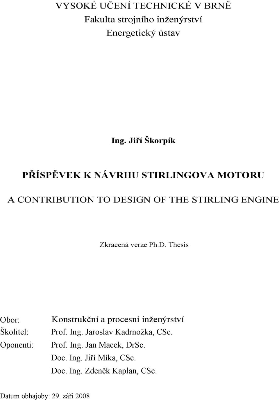 Zkracená verze Ph.D. Thesis Obor: Školitel: Oponenti: Konstrukční a procesní inženýrství Prof. Ing.