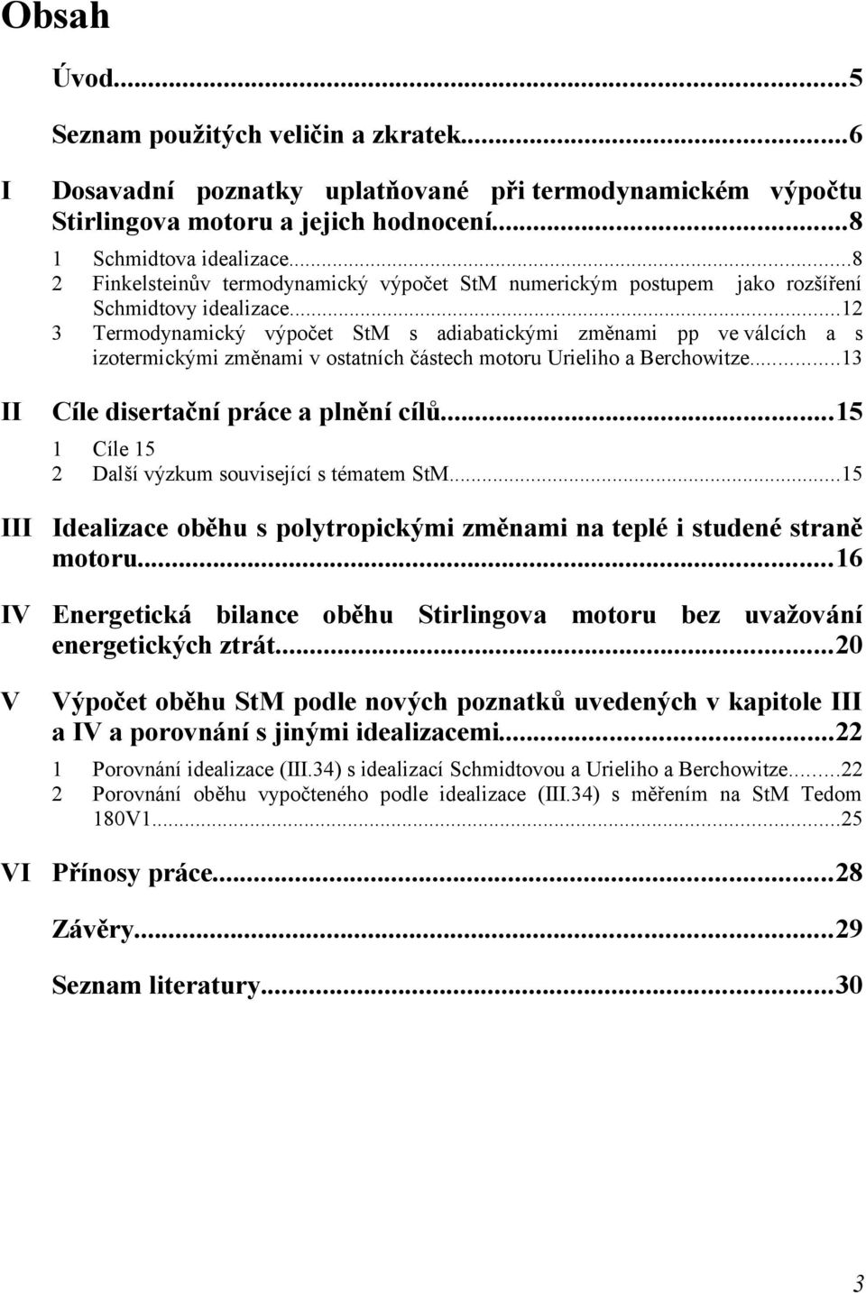 ..12 3 Termodynamický výpočet StM s adiabatickými změnami pp ve válcích a s izotermickými změnami v ostatních částech motoru Urieliho a Berchowitze...13 Cíle disertační práce a plnění cílů.