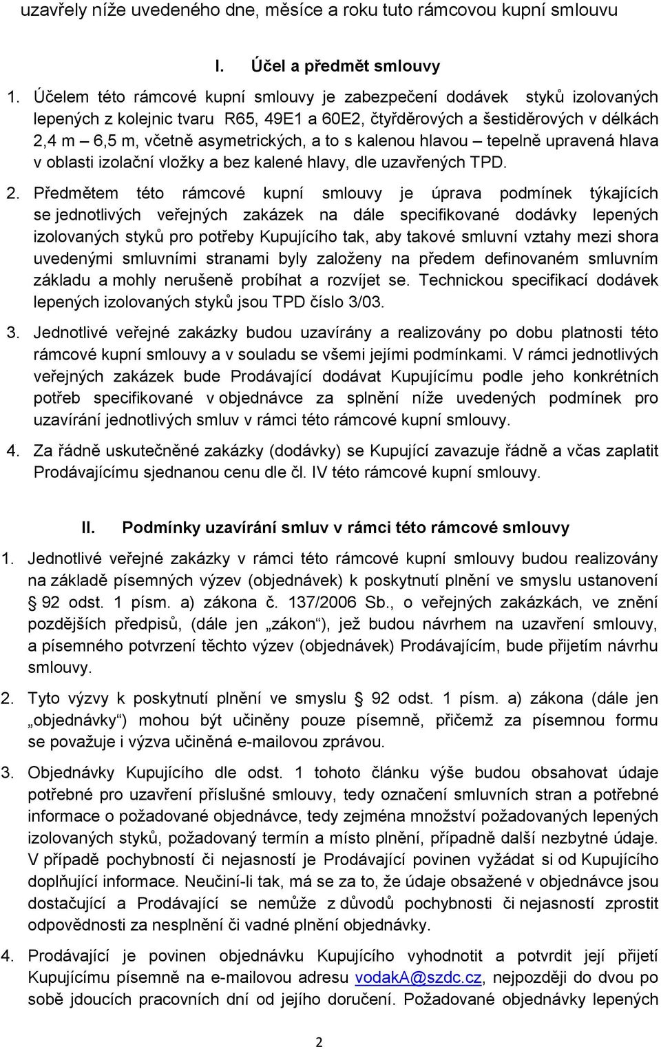 kalenou hlavou tepelně upravená hlava v oblasti izolační vložky a bez kalené hlavy, dle uzavřených TPD. 2.