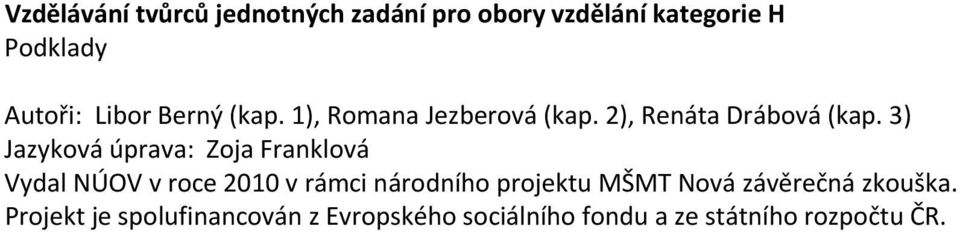 3) Jazyková úprava: Zoja Franklová Vydal NÚOV v roce 2010 v rámci národního projektu